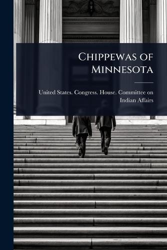 Chippewas of Minnesota  by United States Congress House Commi at Abbey's Bookshop, 