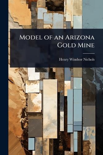 Model of an Arizona Gold Mine  by Henry Windsor Nichols at Abbey's Bookshop, 