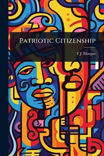 Patriotic Citizenship  by T J 1839-1902 Morgan at Abbey's Bookshop, 