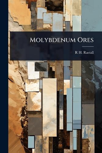 Molybdenum Ores  by R H 1871-1950 Rastall at Abbey's Bookshop, 