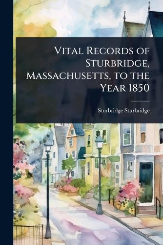 Vital Records of Sturbridge, Massachusetts, to the Year 1850  by Sturbridge Sturbridge at Abbey's Bookshop, 