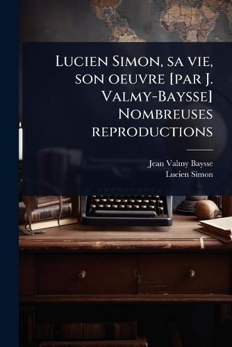Lucien Simon, sa vie, son oeuvre [par J. Valmy-Baysse] Nombreuses reproductions  by Jean Valmy-Baysse at Abbey's Bookshop, 