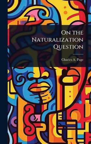 On the Naturalization Question  by Charles A Page at Abbey's Bookshop, 