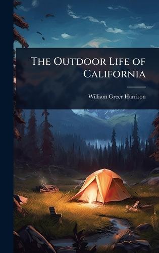 The Outdoor Life of California  by William Greer Harrison at Abbey's Bookshop, 