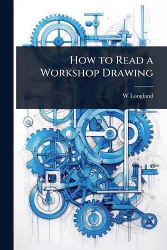 How to Read a Workshop Drawing  by W Longland at Abbey's Bookshop, 