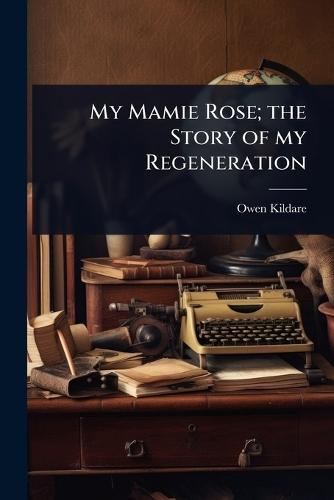 My Mamie Rose; the Story of my Regeneration  by Owen Kildare at Abbey's Bookshop, 