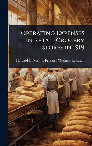 Operating Expenses in Retail Grocery Stores in 1919  by Harvard University Bureau of Busines at Abbey's Bookshop, 