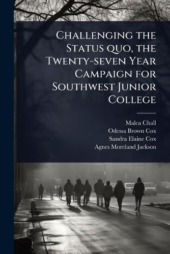 Challenging the Status quo, the Twenty-seven Year Campaign for Southwest Junior College  by Malca Chall at Abbey's Bookshop, 