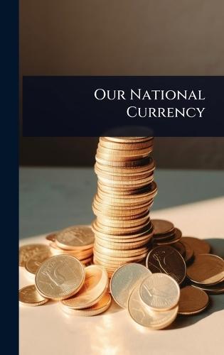 Our National Currency  at Abbey's Bookshop, 
