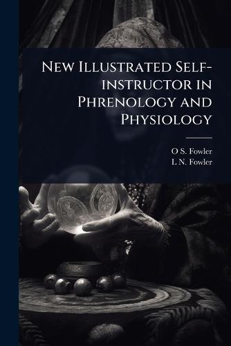 New Illustrated Self-instructor in Phrenology and Physiology  by O S 1809-1887 Fowler at Abbey's Bookshop, 