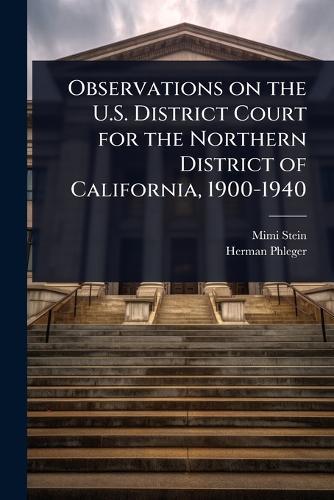 Observations on the U.S. District Court for the Northern District of California, 1900-1940  by Mimi Stein at Abbey's Bookshop, 