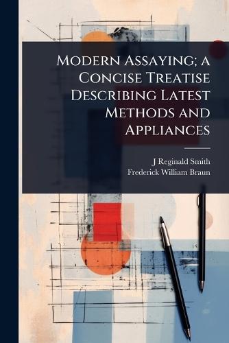 Modern Assaying; a Concise Treatise Describing Latest Methods and Appliances  by J Reginald Smith at Abbey's Bookshop, 