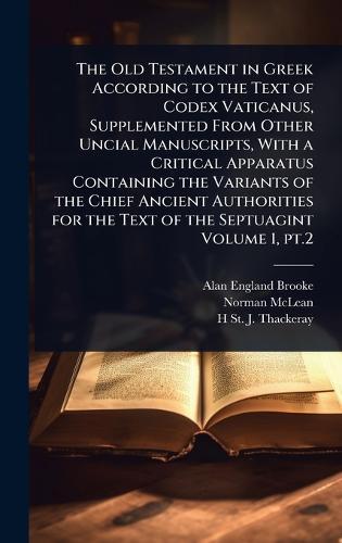 The Old Testament in Greek According to the Text of Codex Vaticanus, Supplemented From Other Uncial Manuscripts, With a Critical Apparatus Containing the Variants of the Chief Ancient Authorities for the Text of the Septuagint Volume 1, pt.2  by Alan England Brooke at Abbey's Bookshop, 