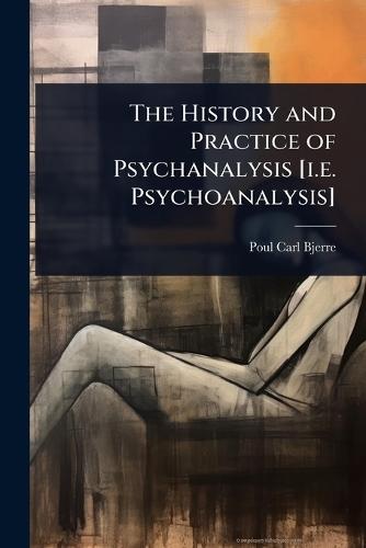The History and Practice of Psychanalysis [i.e. Psychoanalysis]  by Poul Carl Bjerre at Abbey's Bookshop, 