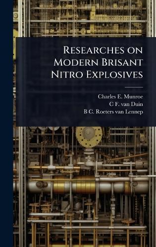 Researches on Modern Brisant Nitro Explosives  by Charles E 1849-1938 Munroe at Abbey's Bookshop, 