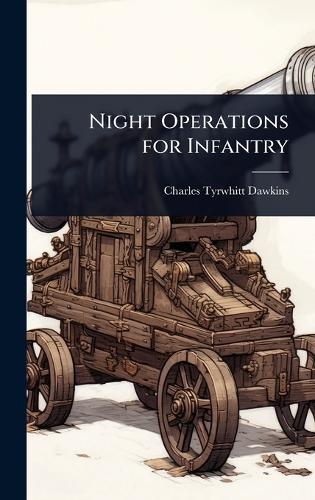 Night Operations for Infantry  by Charles Tyrwhitt Dawkins at Abbey's Bookshop, 