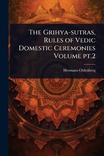 The Grihya-sutras, Rules of Vedic Domestic Ceremonies Volume pt.2  by Hermann Oldenberg at Abbey's Bookshop, 