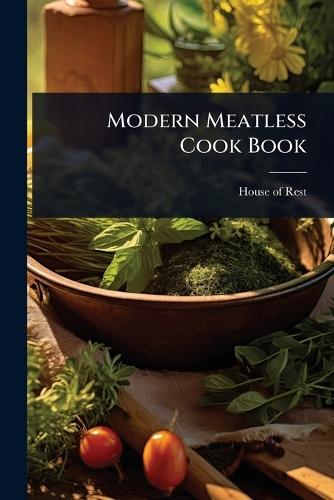Modern Meatless Cook Book  by Calif ) House of Rest (San Jose at Abbey's Bookshop, 