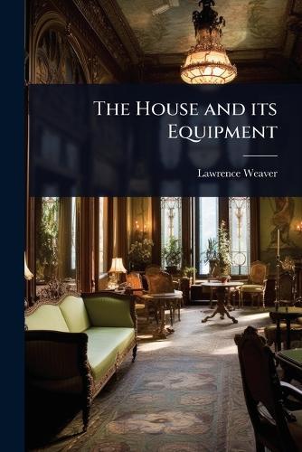 The House and its Equipment  by Lawrence Weaver at Abbey's Bookshop, 