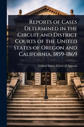 Reports of Cases Determined in the Circuit and District Courts of the United States of Oregon and California, 1859-1869  by United States Court of Appeals (10th at Abbey's Bookshop, 