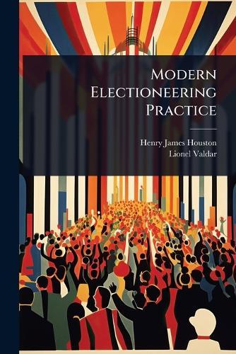 Modern Electioneering Practice  by Henry James Houston at Abbey's Bookshop, 