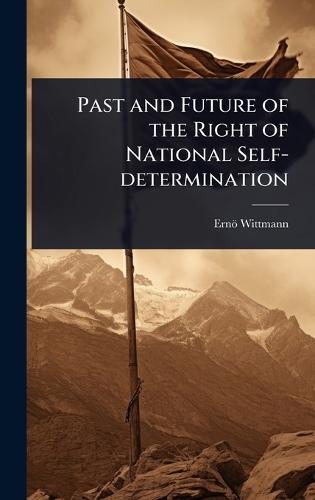 Past and Future of the Right of National Self-determination  by Ernö Wittmann at Abbey's Bookshop, 