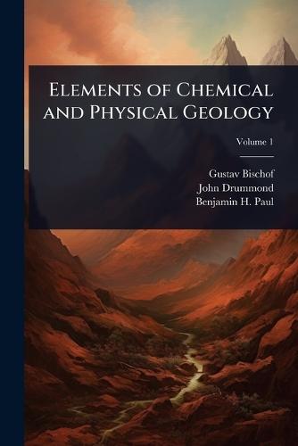 Elements of Chemical and Physical Geology  by Gustav Bischof at Abbey's Bookshop, 