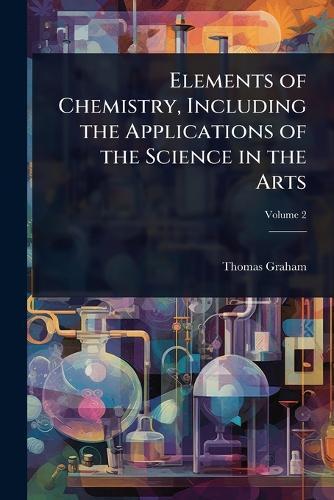 Elements of Chemistry, Including the Applications of the Science in the Arts  by Thomas Graham at Abbey's Bookshop, 