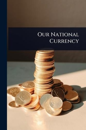 Our National Currency  at Abbey's Bookshop, 
