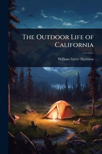 The Outdoor Life of California  by William Greer Harrison at Abbey's Bookshop, 
