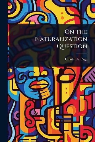 On the Naturalization Question  by Charles A Page at Abbey's Bookshop, 