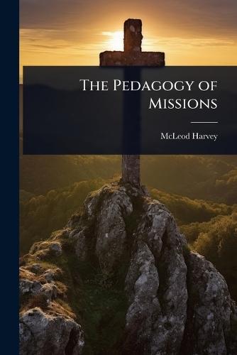 The Pedagogy of Missions  by McLeod Harvey at Abbey's Bookshop, 