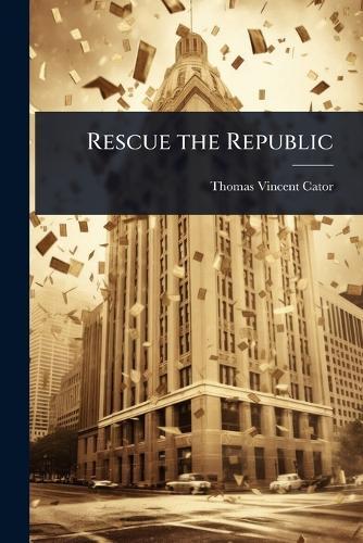Rescue the Republic  by Thomas Vincent Cator at Abbey's Bookshop, 