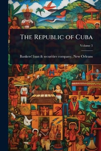 The Republic of Cuba  by N Bankers' Loan & Securities Company at Abbey's Bookshop, 