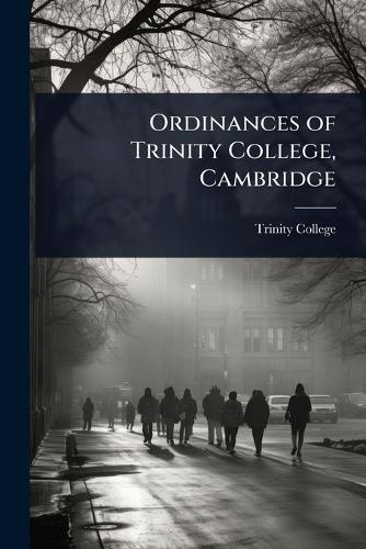 Ordinances of Trinity College, Cambridge  by Trinity College (University of Cambri at Abbey's Bookshop, 