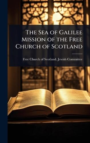 The Sea of Galilee Mission of the Free Church of Scotland  by Free Church of Scotland Jewish Commi at Abbey's Bookshop, 