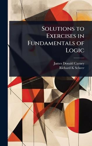 Solutions to Exercises in Fundamentals of Logic  by James Donald Carney at Abbey's Bookshop, 