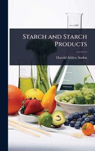 Starch and Starch Products  by Harold Allden Auden at Abbey's Bookshop, 