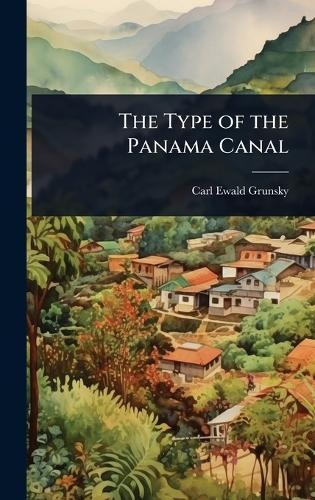 The Type of the Panama Canal  by Carl Ewald Grunsky at Abbey's Bookshop, 
