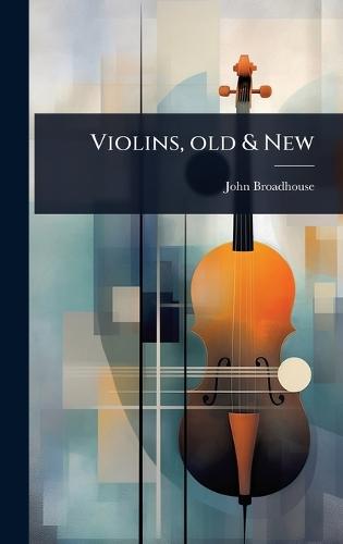 Violins, old & New  by John Broadhouse at Abbey's Bookshop, 