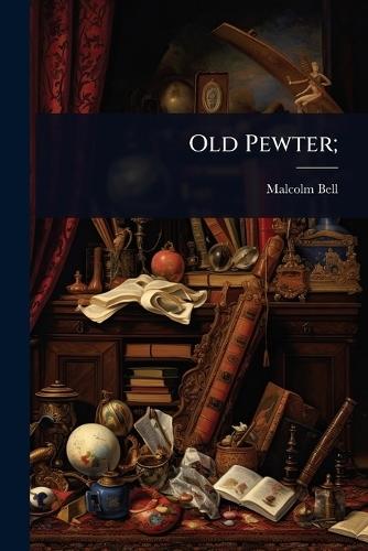 Old Pewter;  by Malcolm 1941- Bell at Abbey's Bookshop, 