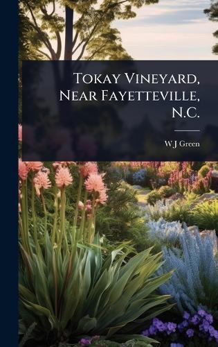 Tokay Vineyard, Near Fayetteville, N.C.  by W J Green at Abbey's Bookshop, 