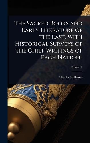 The Sacred Books and Early Literature of the East, With Historical Surveys of the Chief Writings of Each Nation..  by Charles F 1870-1942 Horne at Abbey's Bookshop, 