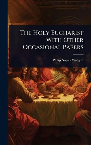 The Holy Eucharist With Other Occasional Papers  by Philip Napier Waggett at Abbey's Bookshop, 