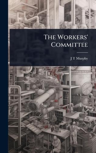 The Workers' Committee  by J T Murphy at Abbey's Bookshop, 