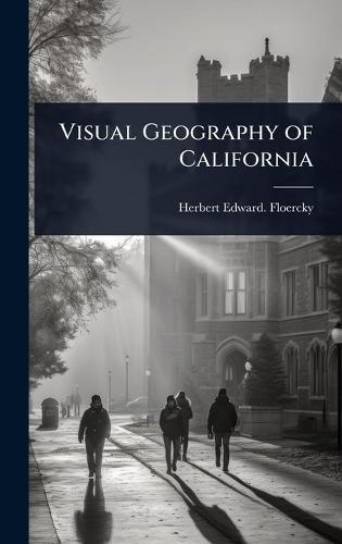 Visual Geography of California  by Herbert Edward [From Old C Floercky at Abbey's Bookshop, 