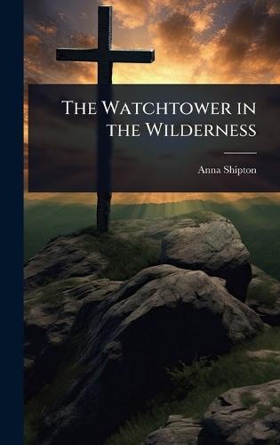 The Watchtower in the Wilderness  by Anna Shipton at Abbey's Bookshop, 