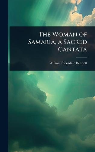 The Woman of Samaria; a Sacred Cantata  by William Sterndale Bennett at Abbey's Bookshop, 
