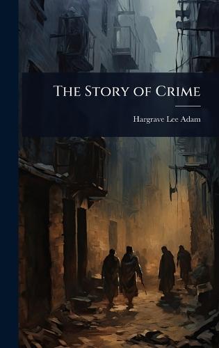 The Story of Crime  by Hargrave Lee Adam at Abbey's Bookshop, 