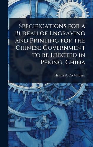 Specifications for a Bureau of Engraving and Printing for the Chinese Government to be Erected in Peking, China  by Heister & Co Milburn at Abbey's Bookshop, 